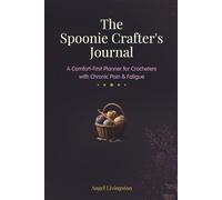 The Spoonie Crafter's Journal: A Comfort-First Planner for Crocheters with Chronic Pain & Fatigue