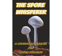 The Spore Whisperer: A Mushroom Journal for Inner Knowing, 6" x 9" portable size, ideal for daily journaling and note-taking,100 lined pages