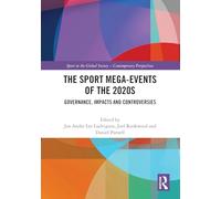 The Sport Mega-Events of the 2020s: Governance, Impacts and Controversies (Sport in the Global Society - Contemporary Perspectives)