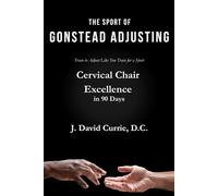 The Sport of Gonstead Adjusting: Cervical Chair Excellence in 90 Days