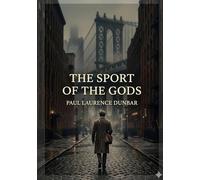 The sport of the gods: By paul laurence dunbar