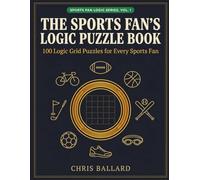 The Sports Fan's Logic Puzzle Book: 100 Sports-Themed Logic Grid Puzzles from Easy to Hard for Adults