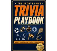 The Sports Fan's Trivia Playbook: Fascinating Stories, Legendary Moments, and Hundreds of Quiz Questions Across Every Major Sport, from Rookie Warm-Ups to Hall of Fame Challenges