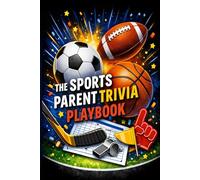 The Sports Parents Trivia Playbook: Fun Game-Day Questions for Car Rides, Team Bonding, and Family Competition (Sports Parent Playbook Series)