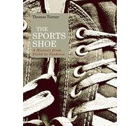 The Sports Shoe: A History from Field to Fashion