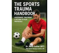 The Sports Trauma Handbook: Assessment, Treatment & Return-to-Play Protocols