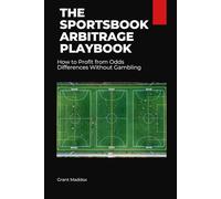 The Sportsbook Arbitrage Playbook: How to Profit from Odds Differences Without Gambling