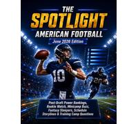 THE SPOTLIGHT AMERICAN FOOTBALL June 2026 Edition: Post-Draft Power Rankings, Rookie Watch, Minicamp Buzz, Fantasy Sleepers, Schedule Storylines & Training Camp Questions