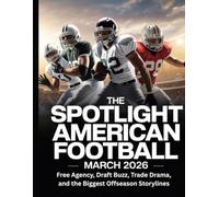 THE SPOTLIGHT AMERICAN FOOTBALL MARCH 2026: Free Agency, Draft Buzz, Trade Drama, and the Biggest Offseason Storylines