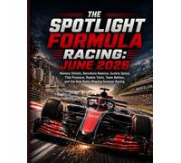 THE SPOTLIGHT FORMULA RACING: JUNE 2026: Monaco Streets, Barcelona Balance, Austria Speed, Title Pressure, Rookie Tests, Team Battles, and the New Rules Shaping Summer Racing