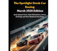 The Spotlight Stock Car Racing March 2026 Edition: Early Season Form, Team Momentum, Driver Rankings and Race Weekend Storylines