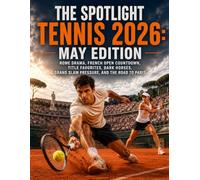 THE SPOTLIGHT TENNIS 2026: MAY EDITION: ROME DRAMA, FRENCH OPEN COUNTDOWN, TITLE FAVORITES, DARK HORSES, GRAND SLAM PRESSURE, AND THE ROAD TO PARIS