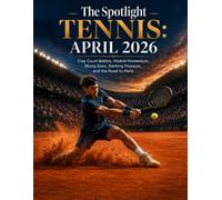 The Spotlight TENNIS: APRIL 2026: Clay Court Battles, Madrid Momentum, Rising Stars, Ranking Pressure, and the Road to Paris