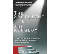 The Spotlight & The Kingdom: How Christ Manifests in Media, Entertainment, and Influence (Thy Kingdom Come)