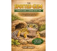THE SPOTTED GEM: A COMPLETE GUIDE TO LEOPARD GECKO CARE: Understanding and Nurturing These Popular and Docile Lizards