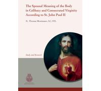 The spousal meaning of the body in celibacy and consecrated virginity according to St. John Paul II. An eternal meaning of spousal love: 13 (Studi e ricerche)