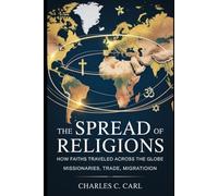 THE SPREAD OF RELIGIONS: HOW FAITHS TRAVELLED ACROSS THE GLOBE (Missionaries, trade, migration)