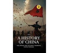 The Spring and Autumn & Warring States Periods: A History of China: 2