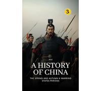 The Spring and Autumn & Warring States Periods: PART TWO: 3 (History of China)