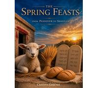The Spring Feasts: from Passover to Shavuot