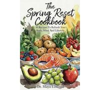 The Spring Reset Cookbook: 20 Recipes To Refresh Your Body, Mind And Lifestyle