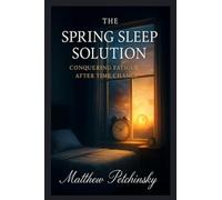 The Spring Sleep Solution: Conquering Fatigue After Time Change.
