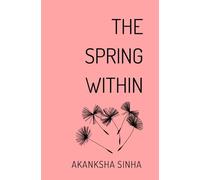 The Spring Within: A collection of 26 poems