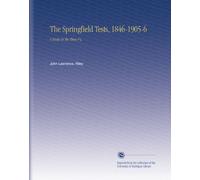The Springfield Tests, 1846-1905-6: A Study in the Three r's,