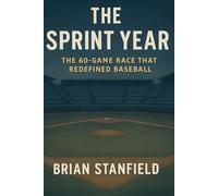 THE SPRINT YEAR: The 60-Game Race That Redefined Baseball