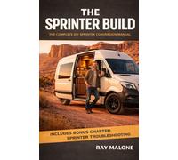 The Sprinter Build: The Complete DIY Sprinter Conversion Manual