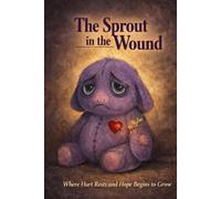 The Sprout in the Wound: Where Hurt Rests and Hope Begins to Grow