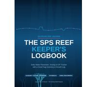 The SPS Reef Keeper's Logbook: Daily Water Parameter, Dosing & ICP Tracker with a Coral Frag Inventory and Growth Log for Saltwater Aquariums