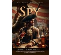 The Spy: American Historical Novel of Loyalty and Espionage: Illustrated Edition with Author Biography