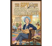The Spy and the Senior Chair Yoga Teacher: A Yoga Mystery (Yoga Murder Mystery Series)