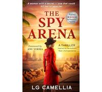 The Spy Arena: A Gripping Spy and Espionage Thriller of Secrets, Survival, and Resilience - Inspired by the Author’s TRUE STORY