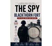 The Spy at Blackthorn Fort: The Killer Wears Our Uniform: A World War II Military Murder Mystery Puzzle Book with 30,000 Suspects, 12 Clues, Word Searches, Sudoku, Codes & Ciphers