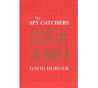 [(The Spy Catchers : The Official History of ASIO, 1949-1963)] [By (author) David Horner] published on (October, 2014)