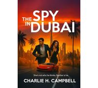 THE SPY IN DUBAI: A Riveting Thriller of Romance, Betrayal, and High Stakes