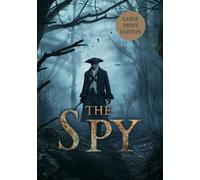THE SPY (LARGE PRINT EDITION): A Revolutionary War Tale of Espionage, Loyalty, and Hidden Identities