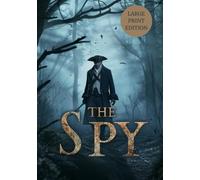THE SPY (LARGE PRINT EDITION): A Revolutionary War Tale of Espionage, Loyalty, and Hidden Identities