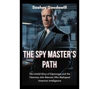The Spy Master's Path: The Untold Story of Espionage and the Visionary John Brennan Who Reshaped American Intelligence (Echoes of the Arena)