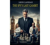 The Spy’s Last Gambit: A captivating romantic spy thriller where nothing is as it seems, and everyone has something to hide: 2 (Levin & Lisa Series)