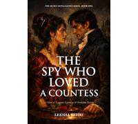 THE SPY WHO LOVED A COUNTESS: A Novel of Georgian Espionage & Forbidden Passion