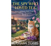 The Spy Who Loved Tea (Vera Calloway Cozy English Village Mysteries)
