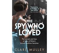 The Spy Who Loved: the secrets and lives of one of Britain's bravest wartime heroines