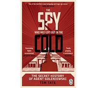 The Spy who was left out in the Cold: The Secret History of Agent Goleniewski
