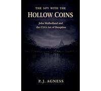 The Spy with the Hollow Coins: John Mulholland and the CIA's Art of Deception: 8 (Covert Legends)