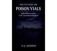The Spy With the Poison Vials: William Harvey and the CIA's Assassination Program: 7 (Covert Legends)