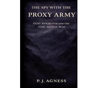 The Spy With the Proxy Army: Gust Avrakotos and the CIA’s Afghan War (Covert Legends)