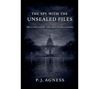 The Spy With the Unsealed Files: William Colby and the CIA's Reckoning: 4 (Covert Legends)